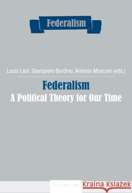 Federalism: A Political Theory for Our Time Centro Studi Sul Federalismo 9782807600546 P.I.E-Peter Lang S.A., Editions Scientifiques