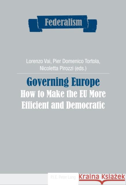 Governing Europe: How to Make the Eu More Efficient and Democratic Centro Studi Sul Federalismo 9782807600584 P.I.E-Peter Lang S.A., Editions Scientifiques