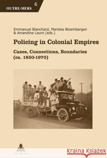 Policing in Colonial Empires: Cases, Connections, Boundaries (Ca. 1850-1970) Dumoulin, Michel 9782807600645