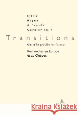 Transitions Dans La Petite Enfance: Recherches En Europe Et Au Québec Garnier, Pascale 9782807602694 P.I.E-Peter Lang S.A., Editions Scientifiques