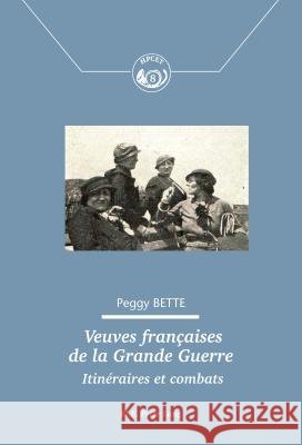Veuves Françaises de la Grande Guerre Bette, Peggy 9782807602922 P.I.E-Peter Lang S.A., Editions Scientifiques