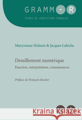 Dessillement Numérique: Énaction, Interprétation, Connaissances Holzem, Maryvonne 9782807603103 P.I.E-Peter Lang S.A., Editions Scientifiques