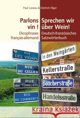 Parlons Vin ! / Sprechen Wir Über Wein!: Dicophrases Français-Allemand / Deutsch-Französisches Satzwörterbuch Laveau, Paul 9782807603189 P.I.E-Peter Lang S.A., Editions Scientifiques