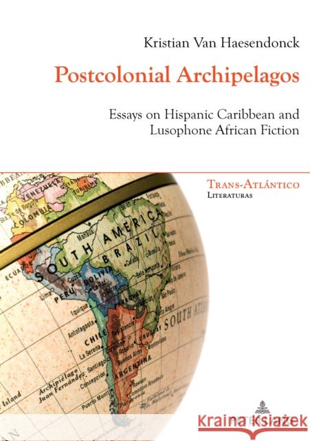 Postcolonial Archipelagos: Essays on Hispanic Caribbean and Lusophone African Fiction Dei-Cas Giraldi, Norah 9782807603981