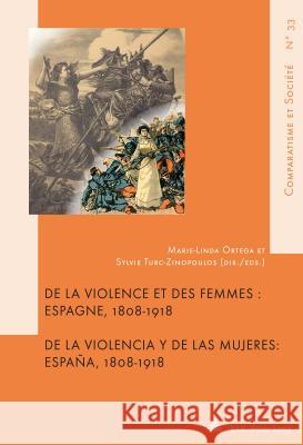 de la Violence Et Des Femmes / de la Violencia Y de Las Mujeres: Espagne, 1808-1918 / España, 1808-1918 Ortega, Marie-Linda 9782807604377