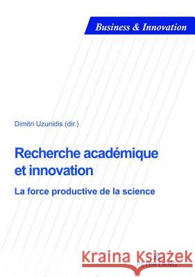 Recherche Académique Et Innovation: La Force Productive de la Science Uzunidis, Dimitri 9782807604612