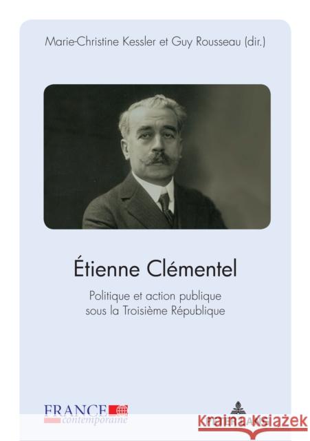 Étienne Clémentel (1864-1936): Politique Et Action Publique Sous La Troisième République Rousseau, Guy 9782807604773 