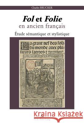 « Fol » Et « Folie » En Ancien Français: Étude Sémantique Et Stylistique Brucker, Charles 9782807604988