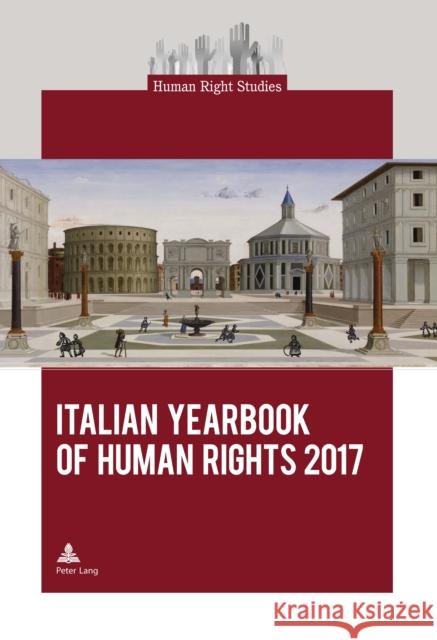 Italian Yearbook of Human Rights 2017 Centro Di Ateneo Per I Diritti Umani 9782807605404 P.I.E-Peter Lang S.A., Editions Scientifiques