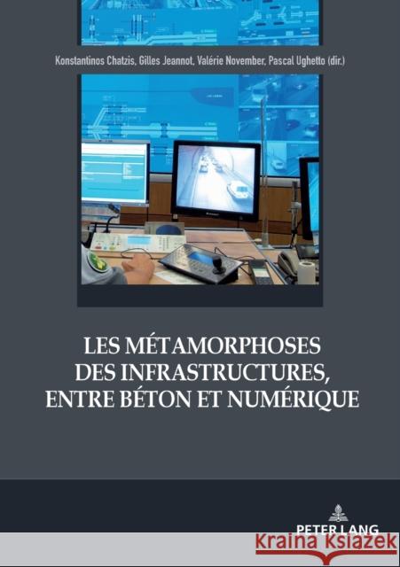 Les Métamorphoses Des Infrastructures, Entre Béton Et Numérique November, Valérie 9782807605992 P.I.E-Peter Lang S.A., Editions Scientifiques