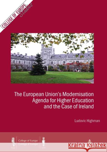 The European Union's Modernisation Agenda for Higher Education and the Case of Ireland Highman, Ludovic 9782807606142 P.I.E-Peter Lang S.A., Editions Scientifiques