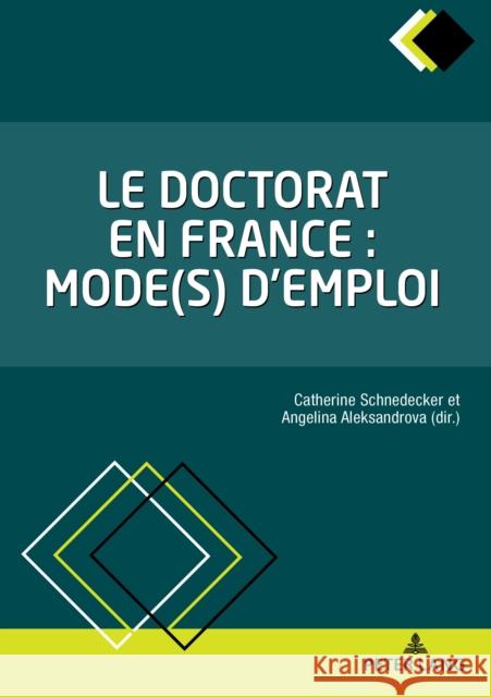 Le Doctorat En France: Mode(s) d'Emploi Schnedecker, Catherine 9782807606234 P.I.E-Peter Lang S.A., Editions Scientifiques