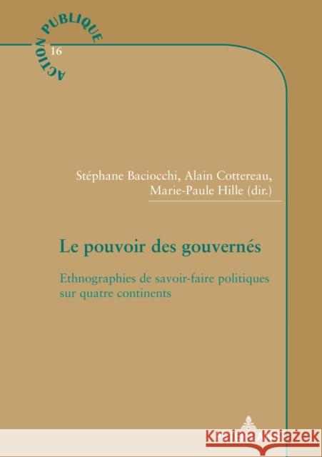 Le Pouvoir Des Gouvernés: Ethnographies de Savoir-Faire Politiques Sur Quatre Continents Jacob, Steve 9782807606401 Peter Lang (JL)