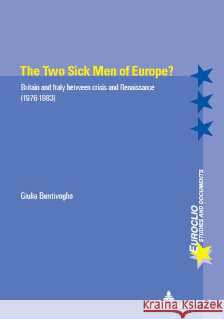 The Two Sick Men of Europe?: Britain and Italy Between Crisis and Renaissance (1976-1983) Bentivoglio, Giulia 9782807607200 PIE - Peter Lang
