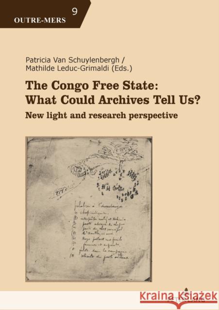 The Congo Free State: What Could Archives Tell Us?; New light and research perspective Mathilde Leduc-Grimaldi Patricia Va 9782807607361 Peter Lang B