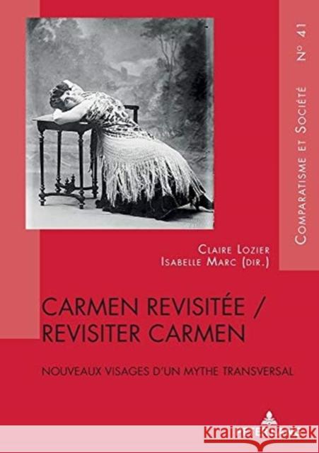 Carmen Revisitée / Revisiter Carmen: Nouveaux Visages d'Un Mythe Transversal Lozier, Claire 9782807609006 P.I.E-Peter Lang S.A., Editions Scientifiques