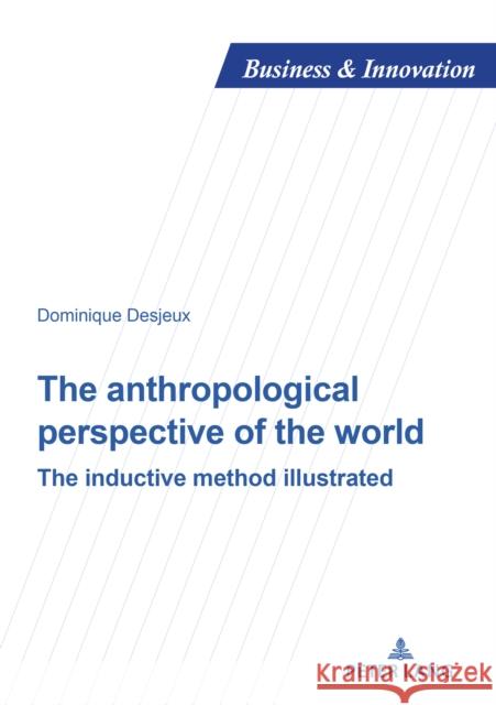 The Anthropological Perspective of the World: The Inductive Method Illustrated Uzunidis, Dimitri 9782807609310 Peter Lang Bern