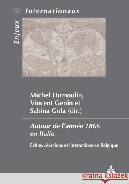 Autour de l'Année 1866 En Italie: Echos, Réactions Et Interactions En Belgique Dumoulin, Michel 9782807609396