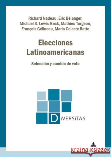 Elecciones Latinoamericanas: Selección Y Cambio de Voto Gagnon, Alain-G 9782807609525