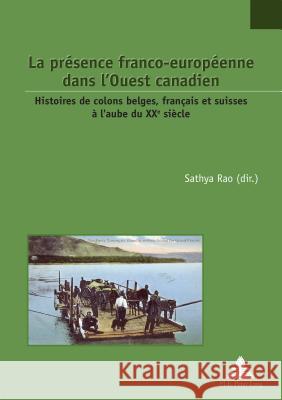 La Présence Franco-Européenne Dans l'Ouest Canadien: Histoires de Colons Belges, Français Et Suisses À l'Aube Du Xxe Siècle Jaumain, Serge 9782807609563