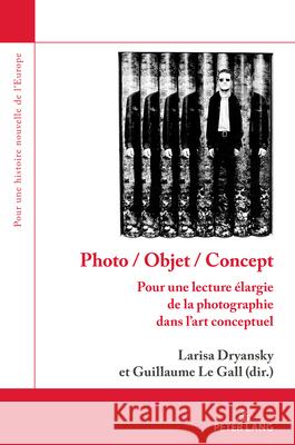 Photo / Objet / Concept: Pour Une Lecture Élargie de la Photographie Dans l'Art Conceptuel Dard, Olivier 9782807609709