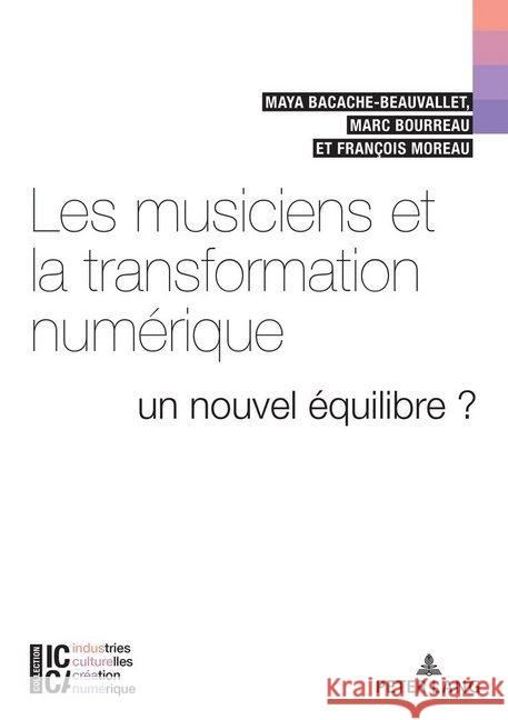 Les Musiciens Et La Transformation Numérique: Un Nouvel Équilibre ? Bacache, Maya 9782807609969 Peter Lang Ltd. International Academic Publis