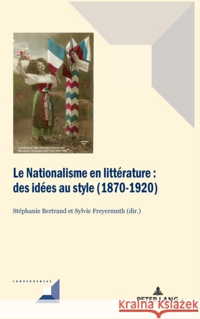 Le Nationalisme En Littérature: Des Idées Au Style (1870-1920) Grunewald, Michel 9782807610040 PIE - Peter Lang