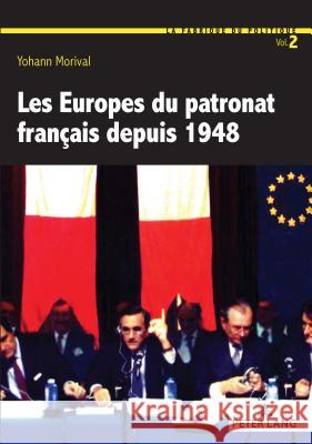 Les Europes Du Patronat Français Depuis 1948 Morival, Yohann 9782807610378 Peter Lang Ltd. International Academic Publis