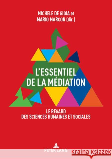 L'Essentiel de la Médiation: Le Regard Des Sciences Humaines Et Sociales De Gioia, Michele 9782807610866 Peter Lang (JL)