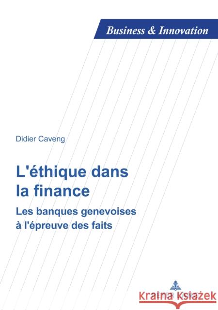 L'Éthique Dans La Finance: Les Banques Genevoises À l'Épreuve Des Faits Caveng, Didier 9782807610989 PIE - Peter Lang