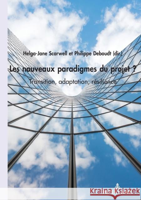 Les nouveaux paradigmes du projet ?; Transition, adaptation, résilience Scarwell, Helga-Jane 9782807611115 P.I.E-Peter Lang S.A., Editions Scientifiques