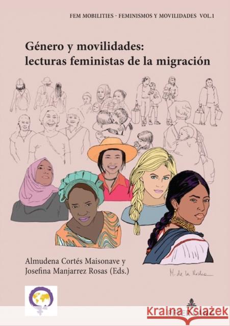 Género Y Movilidades: Lecturas Feministas de la Migración Cortés Maisonave, Almudena 9782807611276 P.I.E-Peter Lang S.A., Editions Scientifiques