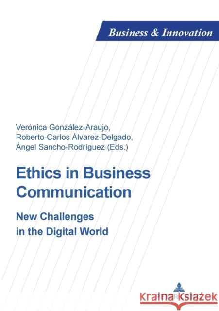 Ethics in Business Communication: New Challenges in the Digital World Veronica Gonzale Roberto Carlos  9782807611924 P.I.E-Peter Lang S.A., Editions Scientifiques