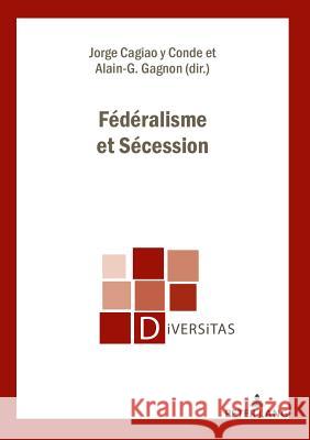 Fédéralisme Et Sécession Cagiao y. Conde, Jorge 9782807611962 Peter Lang Ltd. International Academic Publis