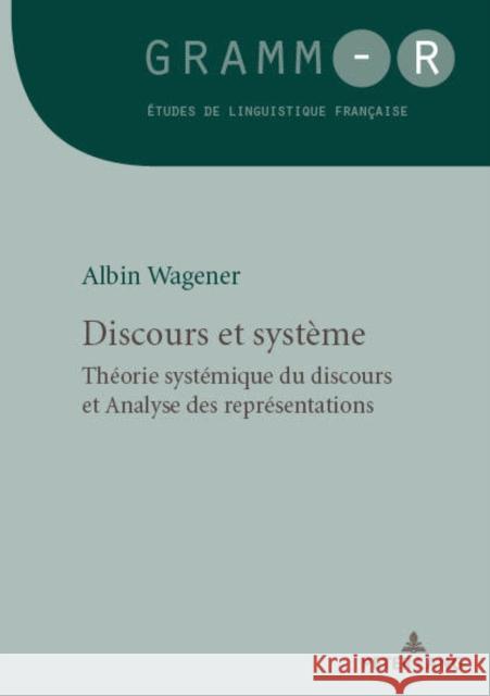 Discours Et Système: Théorie Systémique Du Discours Et Analyse Des Représentations Wagener, Albin 9782807612006 Peter Lang Ltd. International Academic Publis