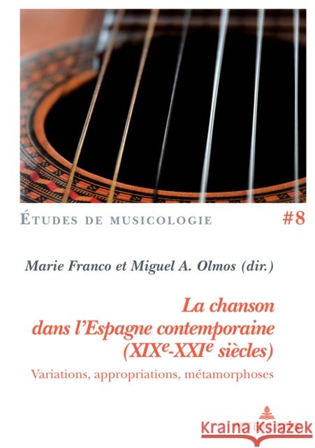 La Chanson Dans l'Espagne Contemporaine (Xixe-Xxie Siècles): Variations, Appropriations, Métamorphoses Vanhulst, Henri 9782807612143 P.I.E-Peter Lang S.A., Editions Scientifiques