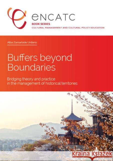 Buffers Beyond Boundaries: Bridging Theory and Practice in the Management of Historical Territories Encatc 9782807612716 P.I.E-Peter Lang S.A., Editions Scientifiques