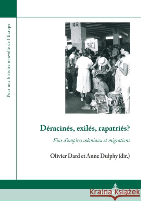 Déracinés, Exilés, Rapatriés?: Fins d'Empires Coloniaux Et Migrations Dard, Olivier 9782807613478