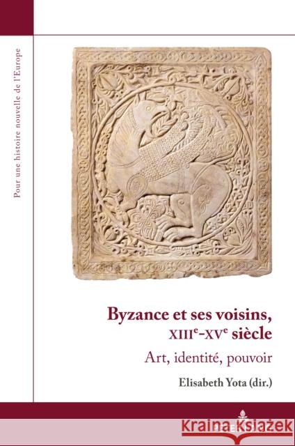 Byzance Et Ses Voisins, Xiiie-Xve Siècle: Art, Identité, Pouvoir Dard, Olivier 9782807613706