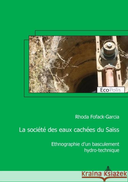 La société des eaux cachées du Saïss; Ethnographie d'un basculement hydro-technique Fofack-Garcia, Rhoda 9782807614000 P.I.E-Peter Lang S.A., Editions Scientifiques