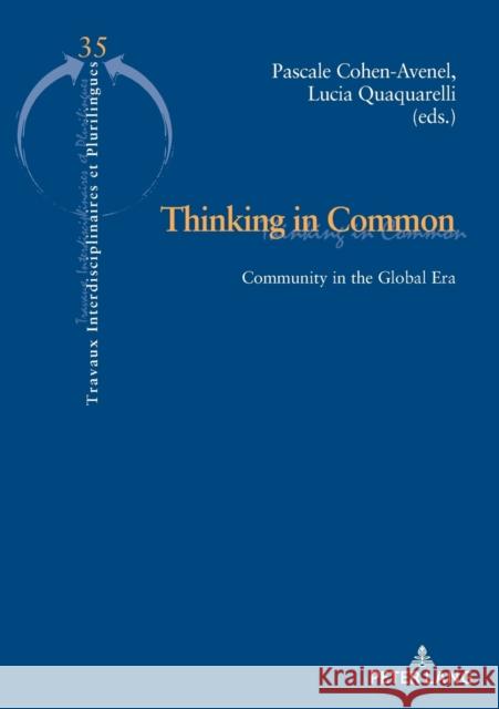 Thinking in Common: Community in the Global Era Pascale Cohen-Avenel Lucia Quaquarelli 9782807614123 P.I.E-Peter Lang S.A., Editions Scientifiques