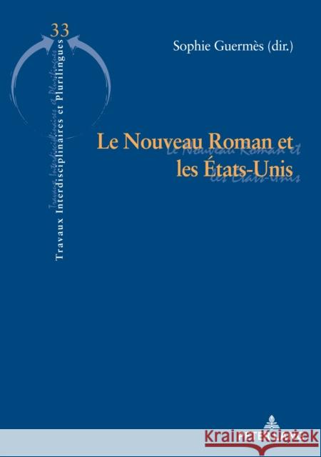 Le Nouveau Roman Et Les États-Unis Guermès, Sophie 9782807614611 P.I.E-Peter Lang S.A., Editions Scientifiques