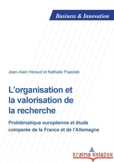 L'organisation et la valorisation de la recherche; Problématique européenne et étude comparée de la France et de l'Allemagne Héraud, Jean-Alain 9782807614659 P.I.E-Peter Lang S.A., Editions Scientifiques