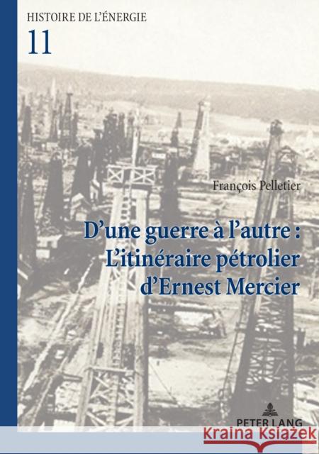 D'Une Guerre À l'Autre: l'Itinéraire Pétrolier d'Ernest Mercier Pelletier, François 9782807615304