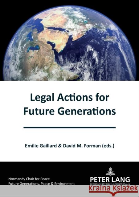 Legal Actions for Future Generations Gaillard, Emilie 9782807615342 P.I.E-Peter Lang S.A., Editions Scientifiques