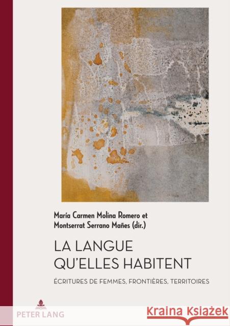 La Langue Qu'elles Habitent: Écritures de Femmes, Frontières, Territoires Molina Romero, Maria Carmen 9782807615519