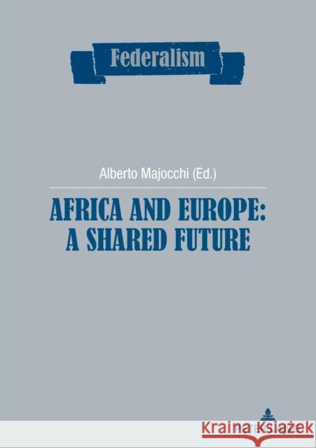 Africa and Europe: a Shared Future  9782807615557 P.I.E-Peter Lang S.A., Editions Scientifiques