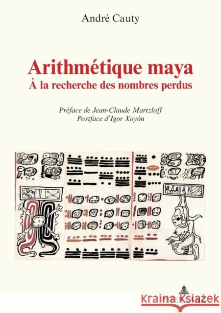 Arithmétique Maya: À La Recherche Des Nombres Perdus Cauty, André 9782807615595 P.I.E-Peter Lang S.A., Editions Scientifiques