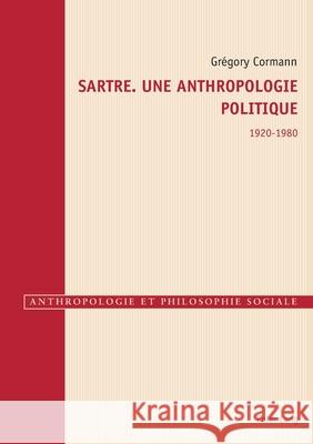 Sartre. Une Anthropologie Politique 1920-1980 Cormann, Grégory 9782807615892 P.I.E-Peter Lang S.A., Editions Scientifiques