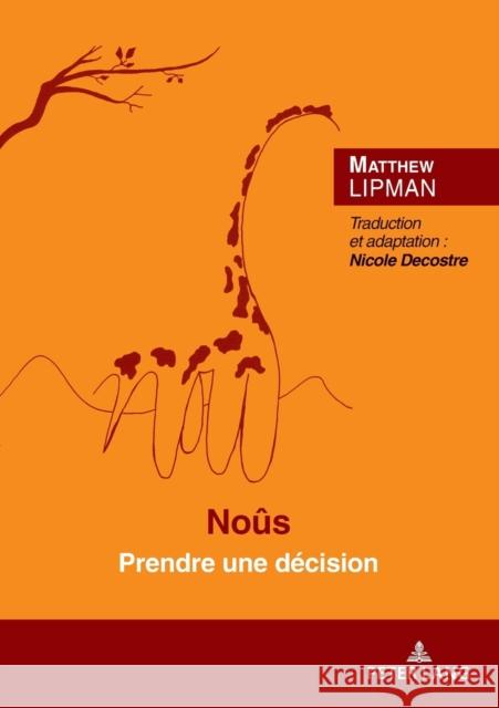 Noûs; Prendre une décision Préface de Marcel Voisin Lipman, Matthew 9782807616097 P.I.E-Peter Lang S.A., Editions Scientifiques